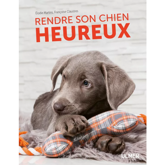 Rendre son chien heureux - Éditions Ulmer